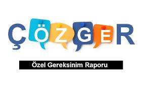 Çözger(Çocuklar için Özel Gereksinim Raporu)